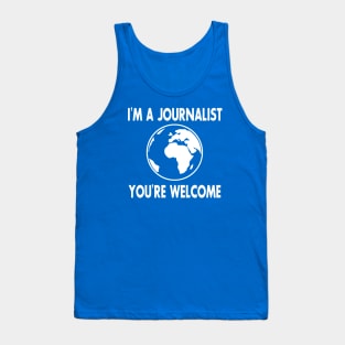 I'm a Journalist. You're welcome Tank Top